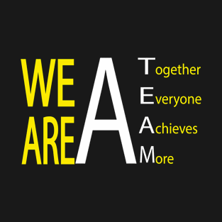 We Are a TEAM T-Shirt