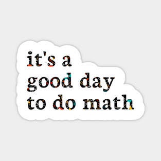 It's A Good Day To Do Math Magnet
