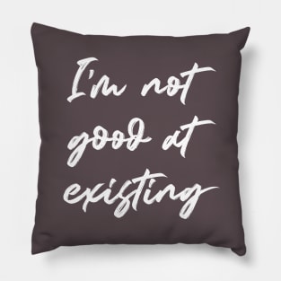 I'm Not Good At Existing Pillow