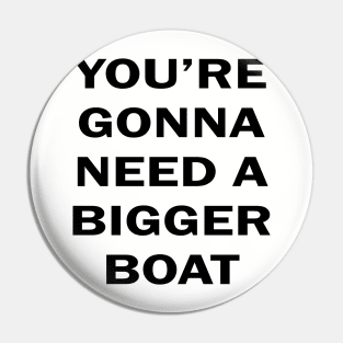 You're Gonna Need A Bigger Boat Pin