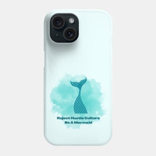 Reject Hustle Culture - Be A Mermaid (Blue) Phone Case