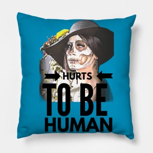 Hurts to be Human (painted face Girl) Pillow