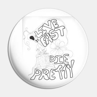 Live Fast, Die Pretty Pin