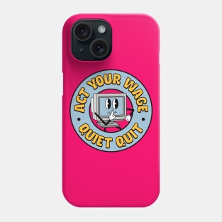 Act Your Wage - Quiet Quit / Quiet Quitting Phone Case