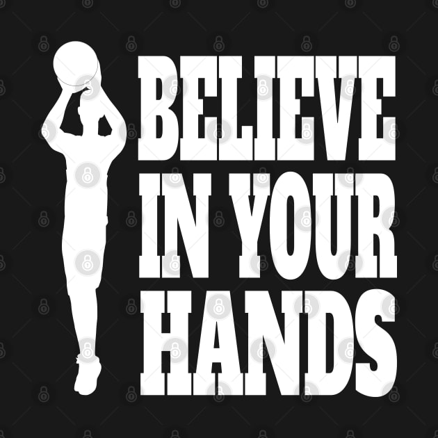 Basketball Believe In Your Hands White by ulunkz