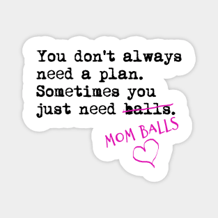 You don't always need a plan. Sometimes you only need balls. Hustle Hip hop design Magnet