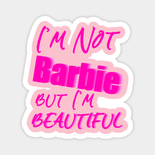 I'm Not Barbie But I'm Beautiful Magnet