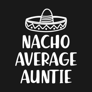 Auntie - Nacho average auntie T-Shirt