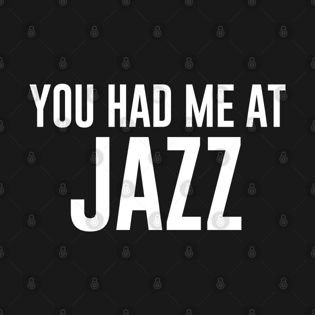 You Had Me at Jazz by newledesigns