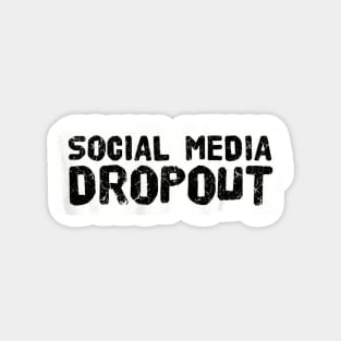 SOCIAL MEDIA DROPOUT ! Magnet