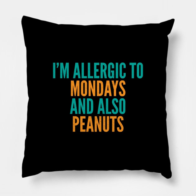 I'm Allergic To Mondays and Also Peanuts Pillow by Commykaze