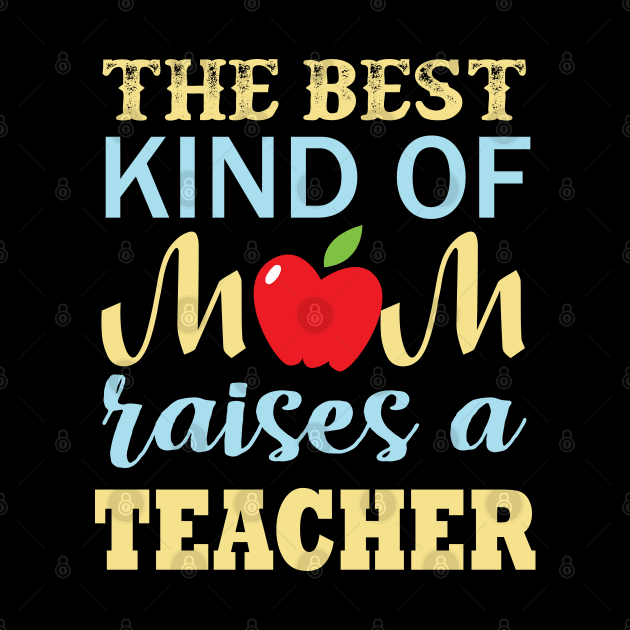 The Best Kind Of Mom Raises A Teacher by busines_night