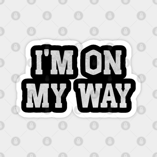 I’m On My Way – Funny White Lie Party Magnet by Stylecombinator