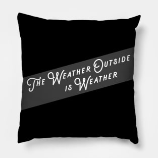 The Weather Outside Pillow