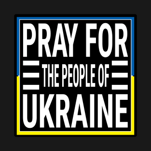 PRAYING FOR UKRAINE FLAG OF UKRAINE DESIGN WHITE LETTERS T-Shirt