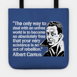 Albert Camus "The Only Way To Deal With An Unfree World Is To Become So Absolutely Free That Your Very Existence Is An Act Of Rebellion" Tote