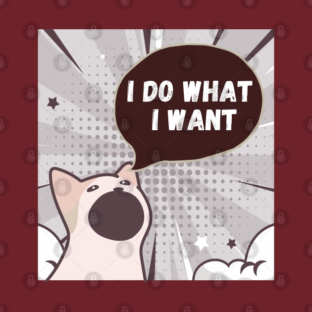 I do what I want funny cat/dog by Don’t Care Co