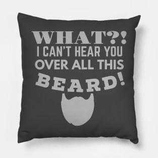 WHAT!? I CAN'T HEAR YOU OVER ALL THIS BEARD! Pillow