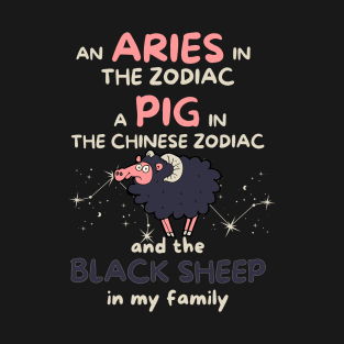 Funny Aries Zodiac Sign - An Aries in the Zodiac, a Pig in the Chinese Zodiac, and the Black Sheep in my Family - White T-Shirt