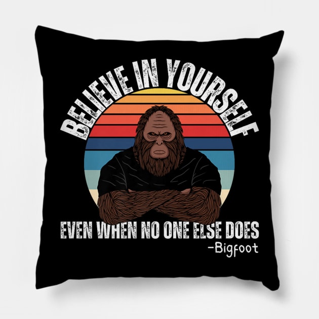 Believe In Yourself Even When No One else Does Funny Bigfoot Pillow by Robertconfer