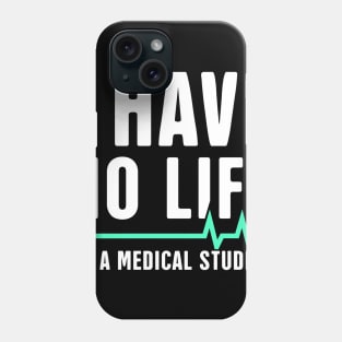 I Have No Life | I'm A Medical Student Phone Case