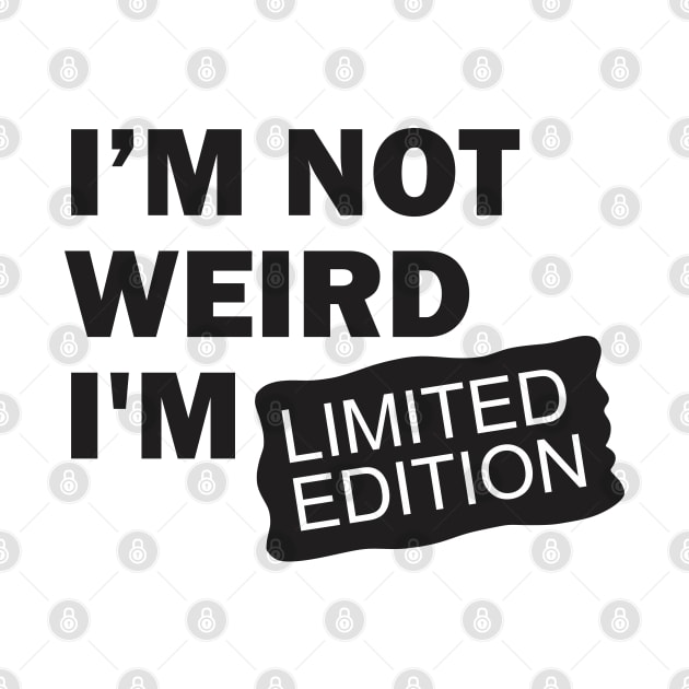 I’m Not Weird I'm Limited Edition by Qasim