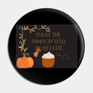 You are the pumpkin spice in my latte Pin
