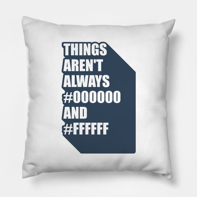 Graphic designer things aren't always black #000000 and white #ffffff Pillow by Gman_art