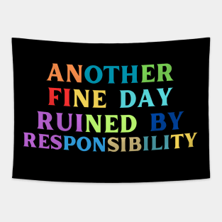 Another Fine Day Ruined By Responsibility Tapestry