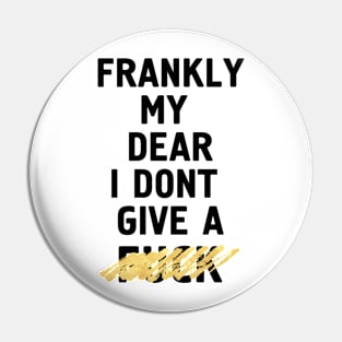 Frankly My Dear I Don't Give a Fuck Pin