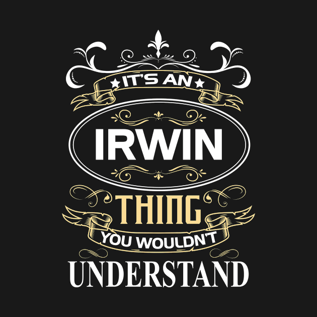 Irwin Name Shirt It's An Irwin Thing You Wouldn't Understand by Sparkle Ontani