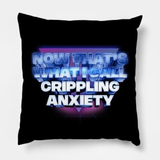 Now That's What I Call Crippling Anxiety Pillow