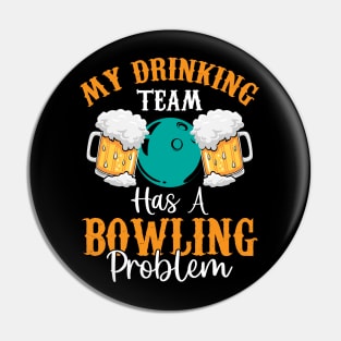 My Drinking Team Has a Bowling Problem | Funny Beer Drinking Pin