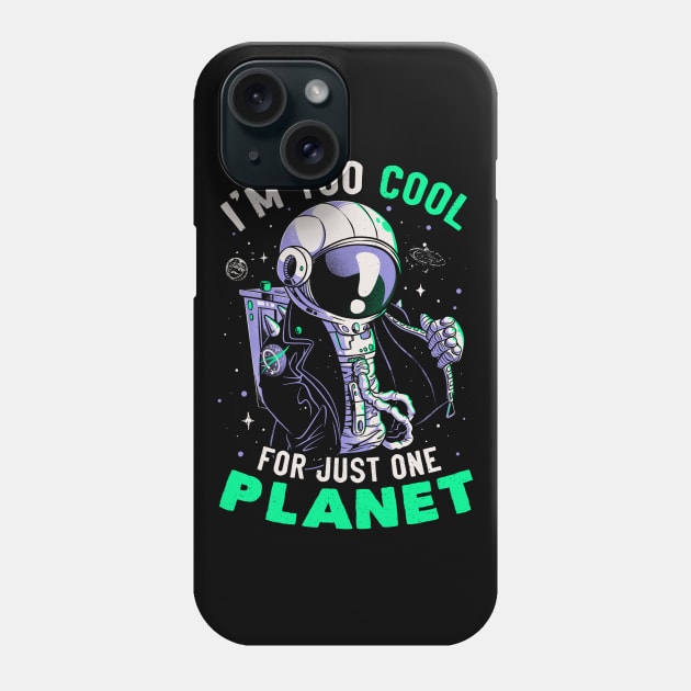 Too Cool For Just One Planet - Funny Galaxy Astronaut Gift Phone Case by eduely