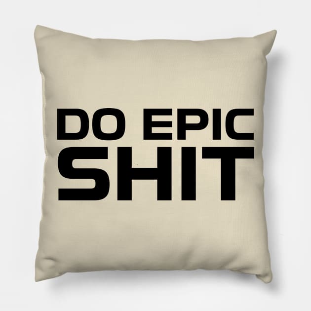 DO EPIC SHIT Pillow by Anthony88