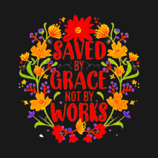 Saved By Grace Not By Works Bible Verse by BubbleMench