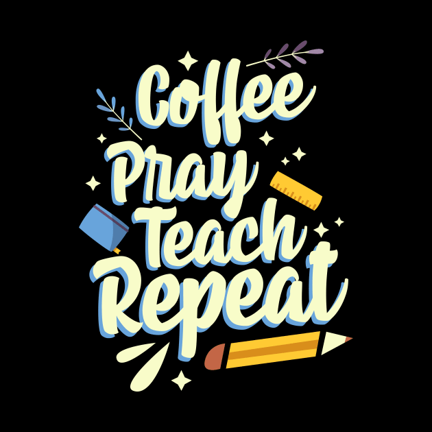 Coffee Pray Teach Repeat by thingsandthings