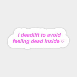 "I deadlift to avoid feeling dead inside" ♡ Y2K slogan Magnet