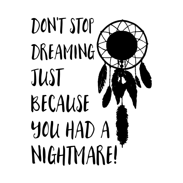 Dont stop dreaming just because you had a nightmare by deificusArt