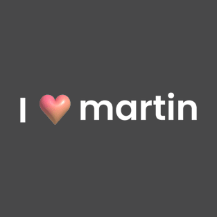 I love martin T-Shirt