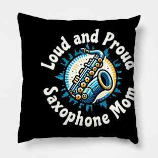 Saxophone Mom Loud and Proud Pillow