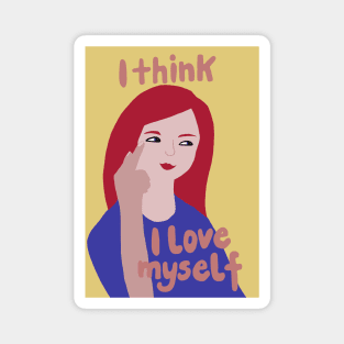 I think I love myself Magnet