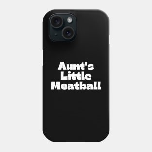 Aunt's Little Meatball Phone Case