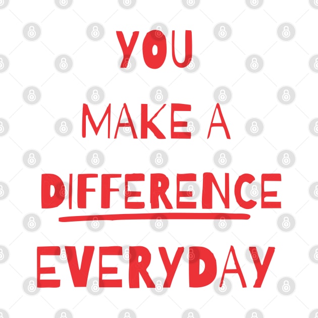 you make a difference everyday by Vortex.Merch