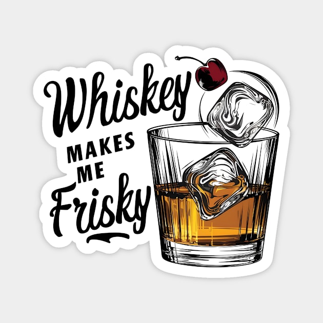 Whiskey Makes Me Frisky | Whiskey Glass with Ice Cubes Magnet by Starart Designs