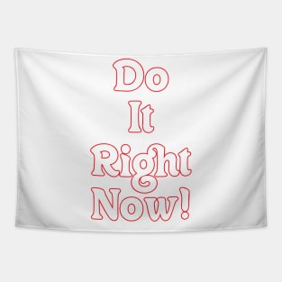 DO IT RIGHT NOW! Tapestry