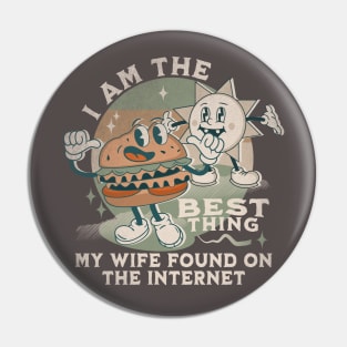 I'm The Best Thing My Wife Found On The Internet Pin