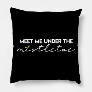 Meet me under the mistletoe Pillow