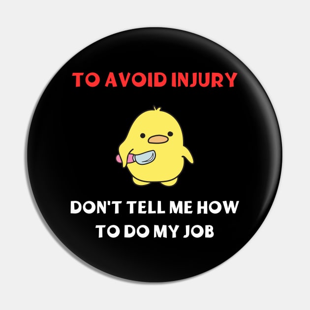 Dont Tell Me How To Do My Job Funny Gifts Pin by ArtisticMania