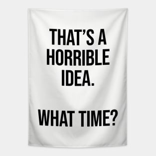 That's A Horrible Idea What Time Ver.2 - Funny Sarcastic Tapestry